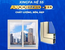 Nhôm Xingfa Hệ 55 Anodized-ED: Vượt Trội Với Công Nghệ Anodized-ED