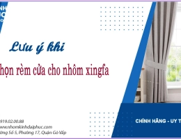 Những lưu ý khi chọn rèm cửa cho nhôm xingfa