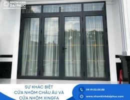 Sự khác biệt cửa nhôm Châu Âu và cửa nhôm Xingfa