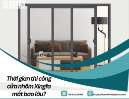 Thời gian thi công cửa nhôm Xingfa mất bao lâu?
